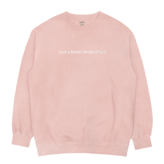 Just A Heart Broke B*tch Pink Crewneck